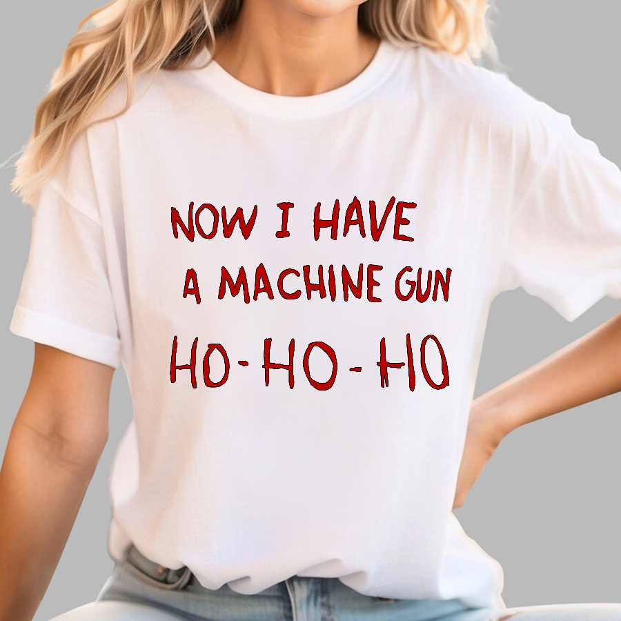 Now I Have A Machine Gun Ho-Ho-Ho  T-Shirt
