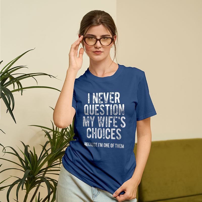 I Never Question My WIfe's Choice  T-Shirt