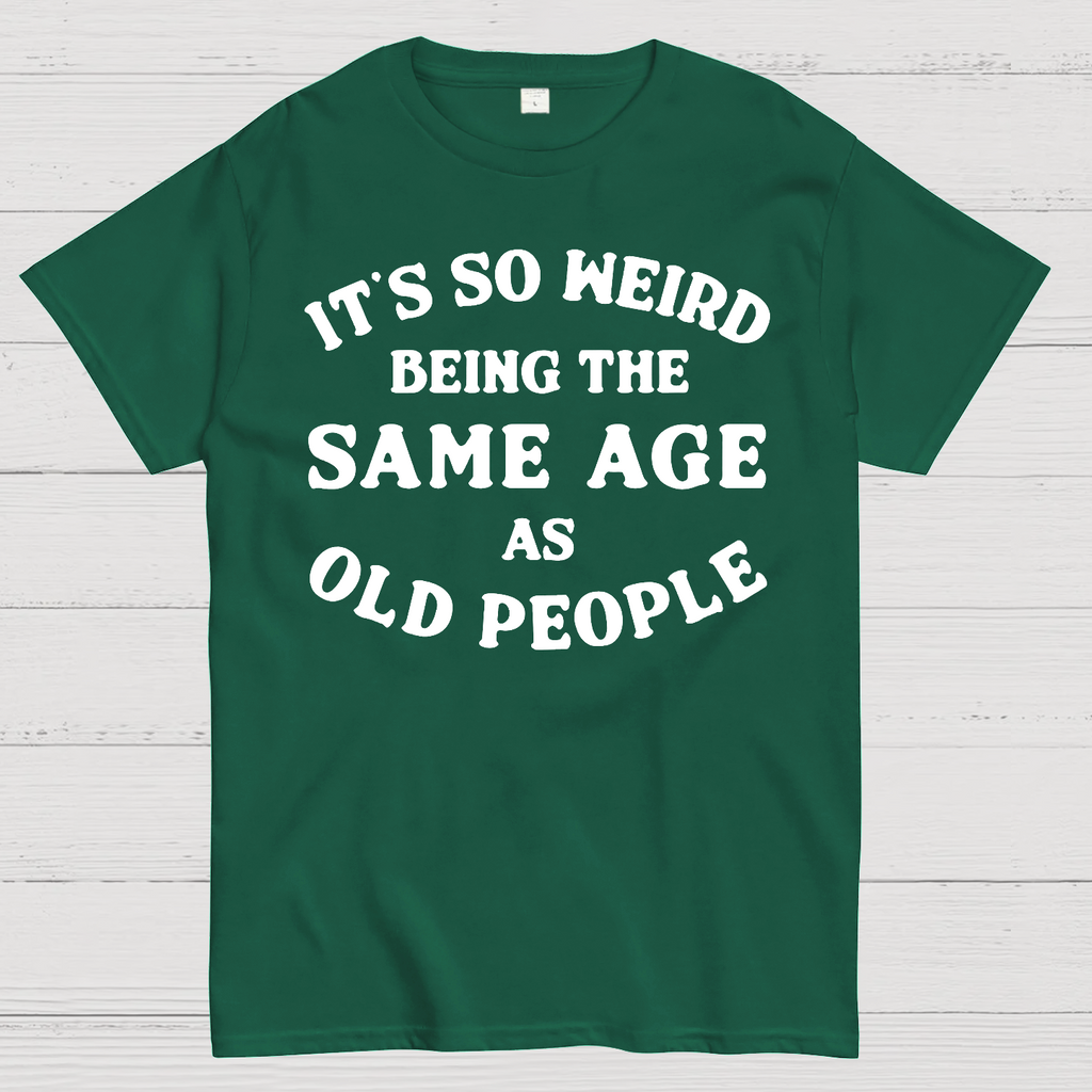 Same Age As Old People  T-Shirt