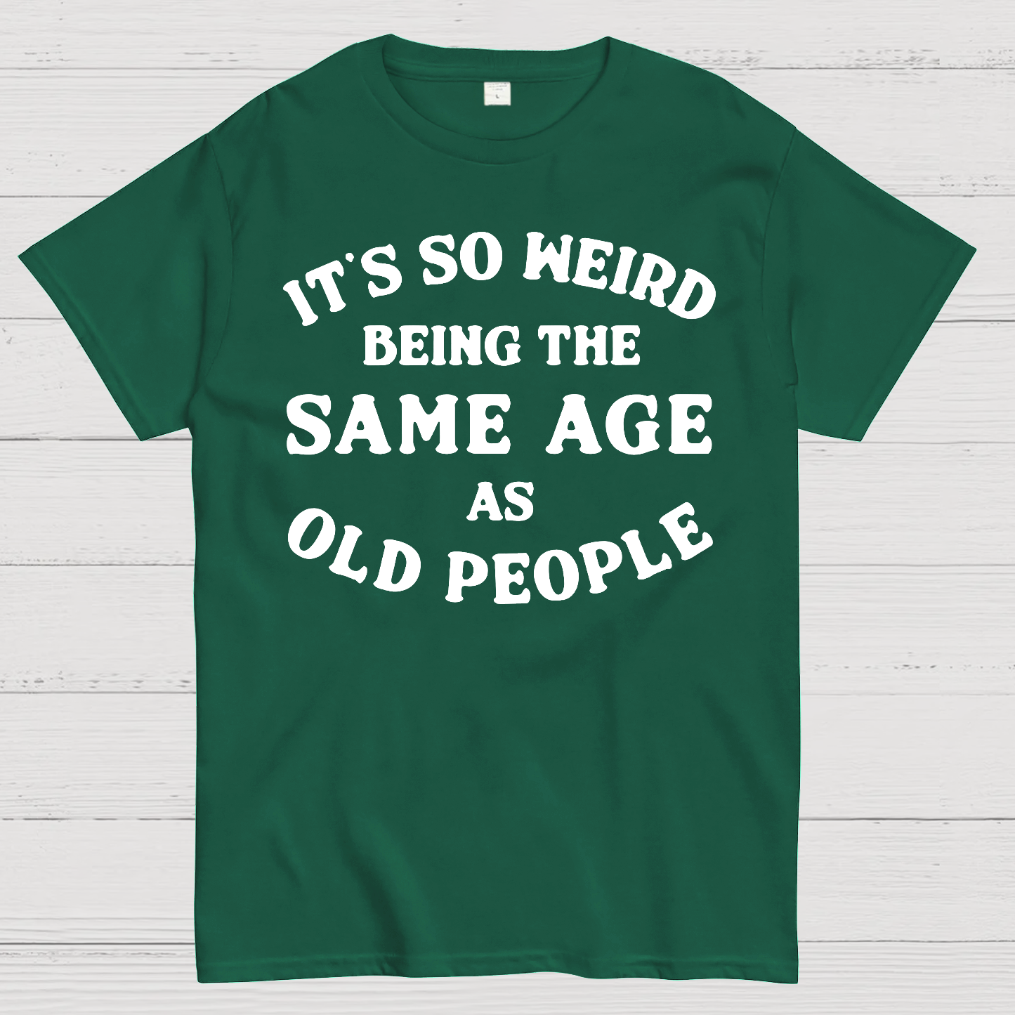 Same Age As Old People  T-Shirt