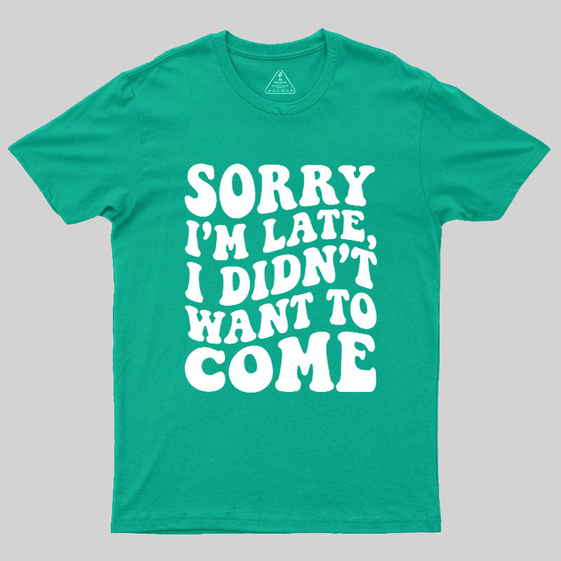 Sorry I'm Late  T-Shirt