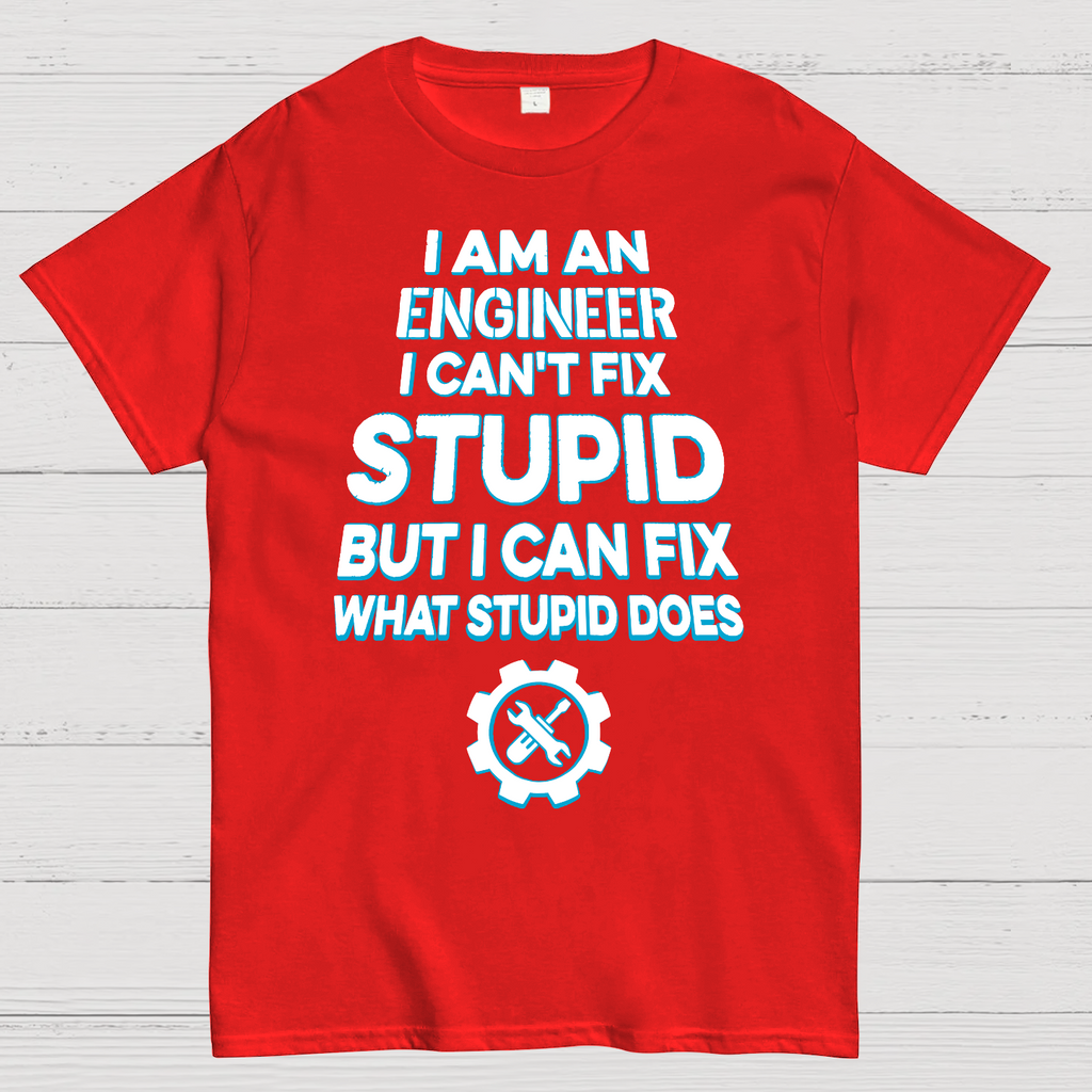 I Am An Engineer I Cant Fix Stupid Funny  T-Shirt