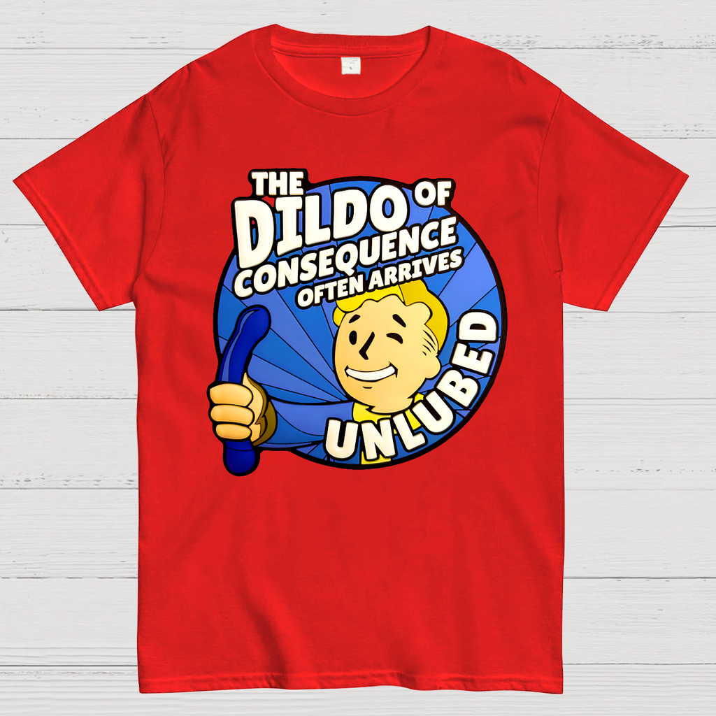 The Dildo Of Consequence Often Arrives Unlubed  T-Shirt