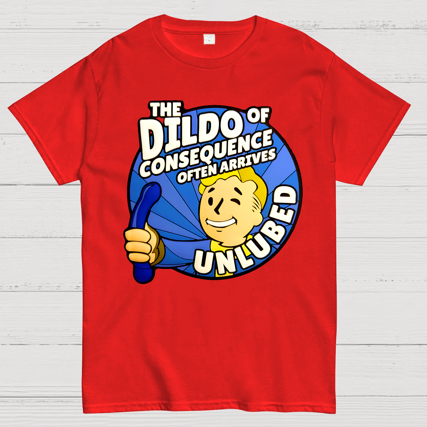 The Dildo Of Consequence Often Arrives Unlubed  T-Shirt