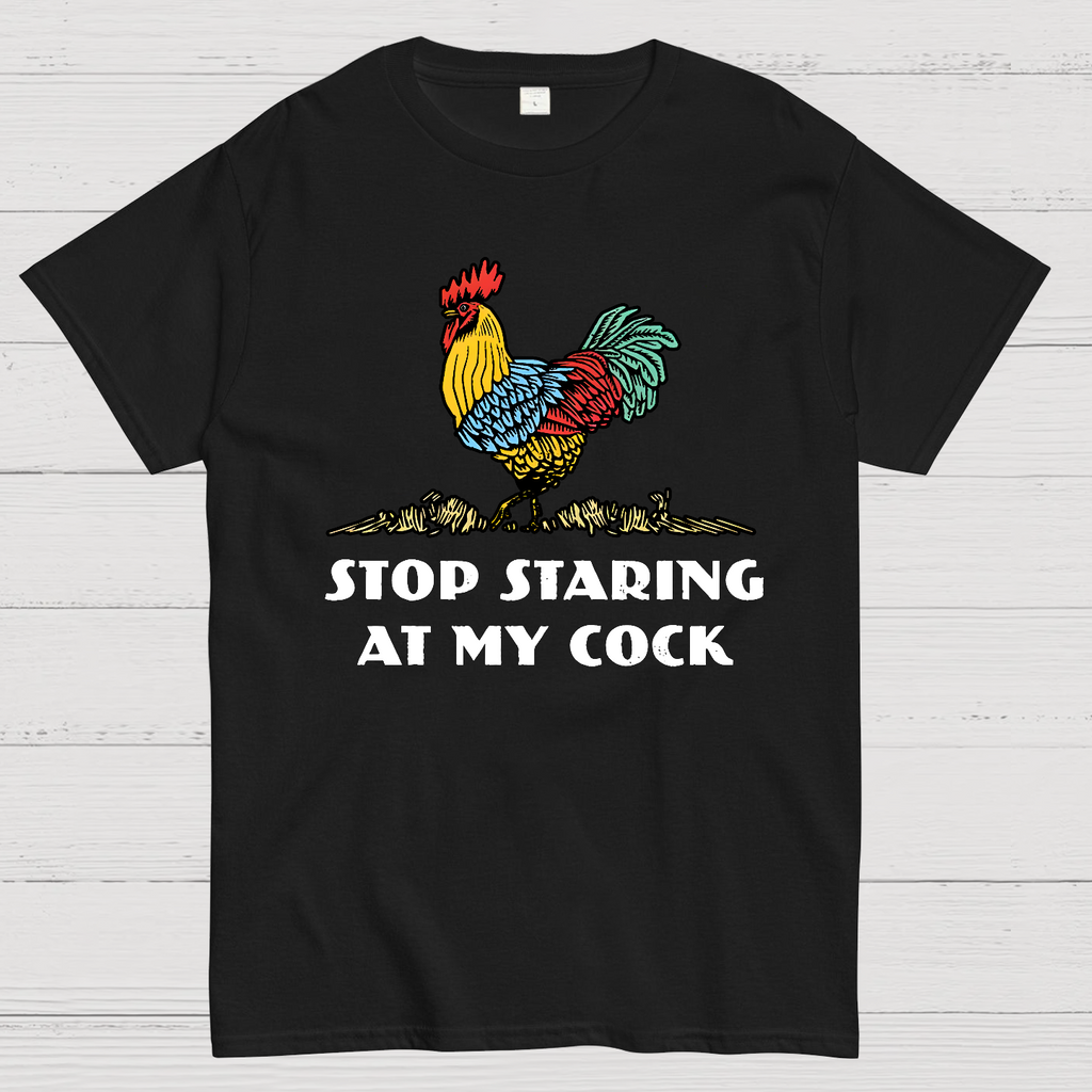 Stop Staring at My Cock  T-Shirt