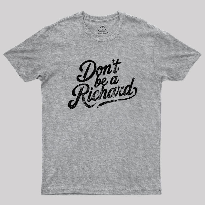 Don‘t be a Richard  T-Shirt