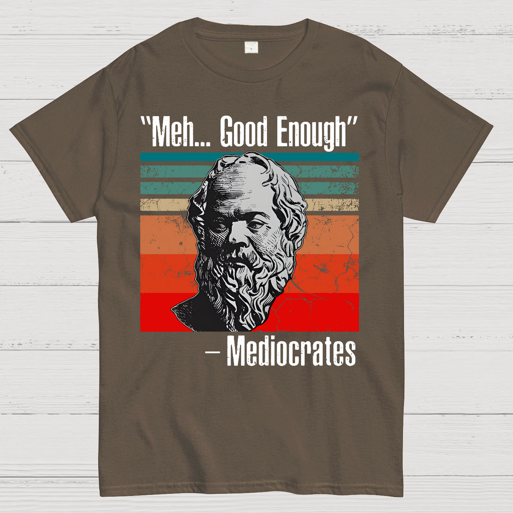 Meh Good Enough Mediocrates  T-Shirt