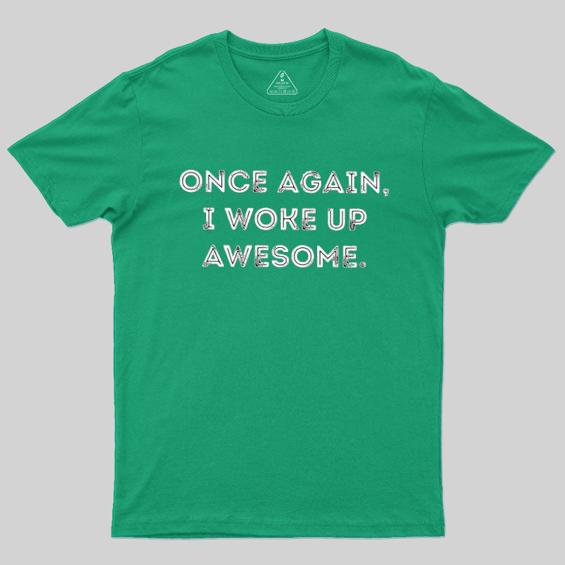 Once Again, I Woke Up Awesome  T-Shirt