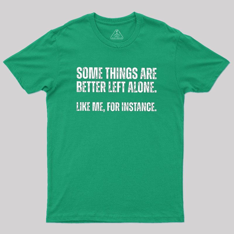 Some Things are Better Left Alone  T-Shirt