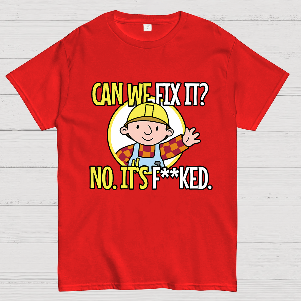 We Can't Fix It.  T-Shirt