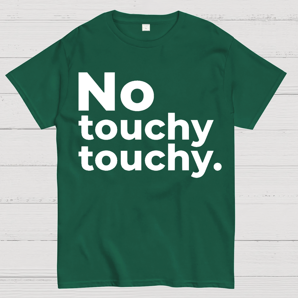 No Touchy Touchy.  T-Shirt