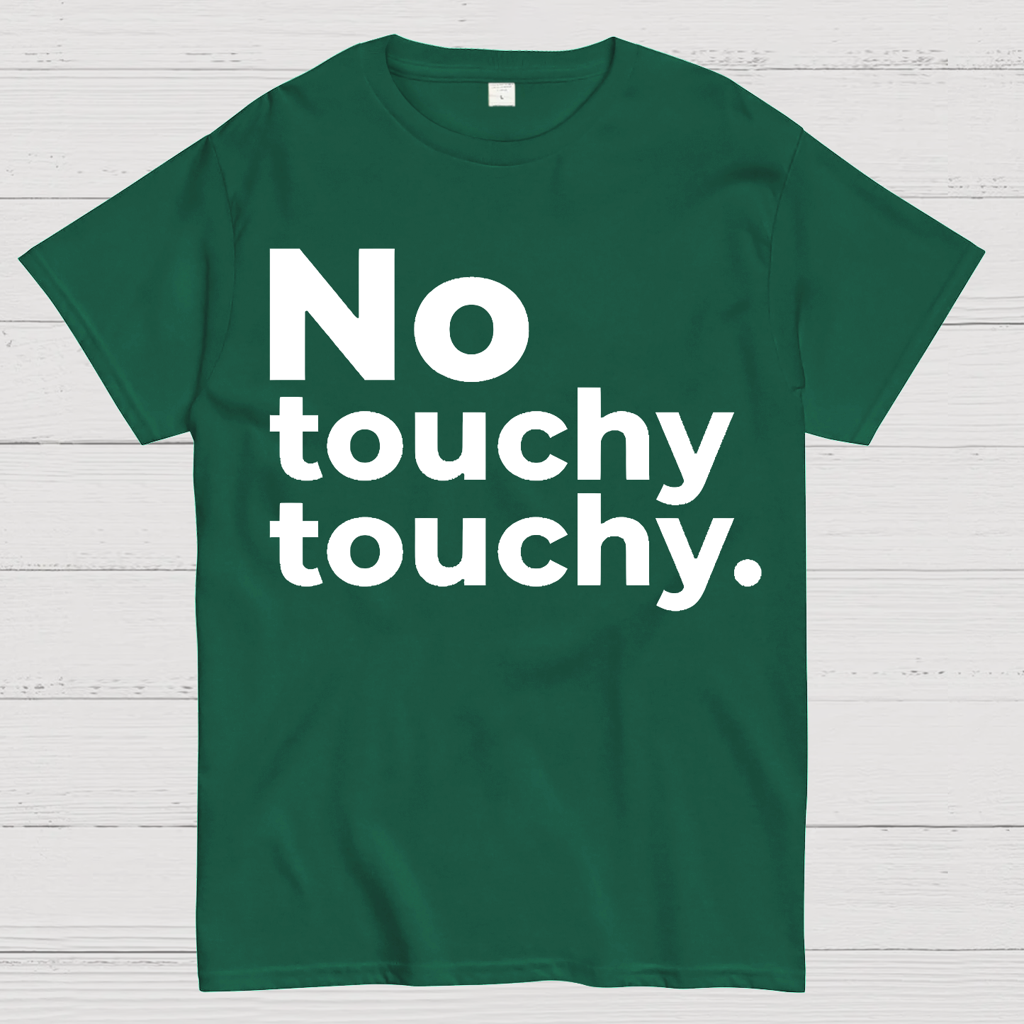 No Touchy Touchy.  T-Shirt