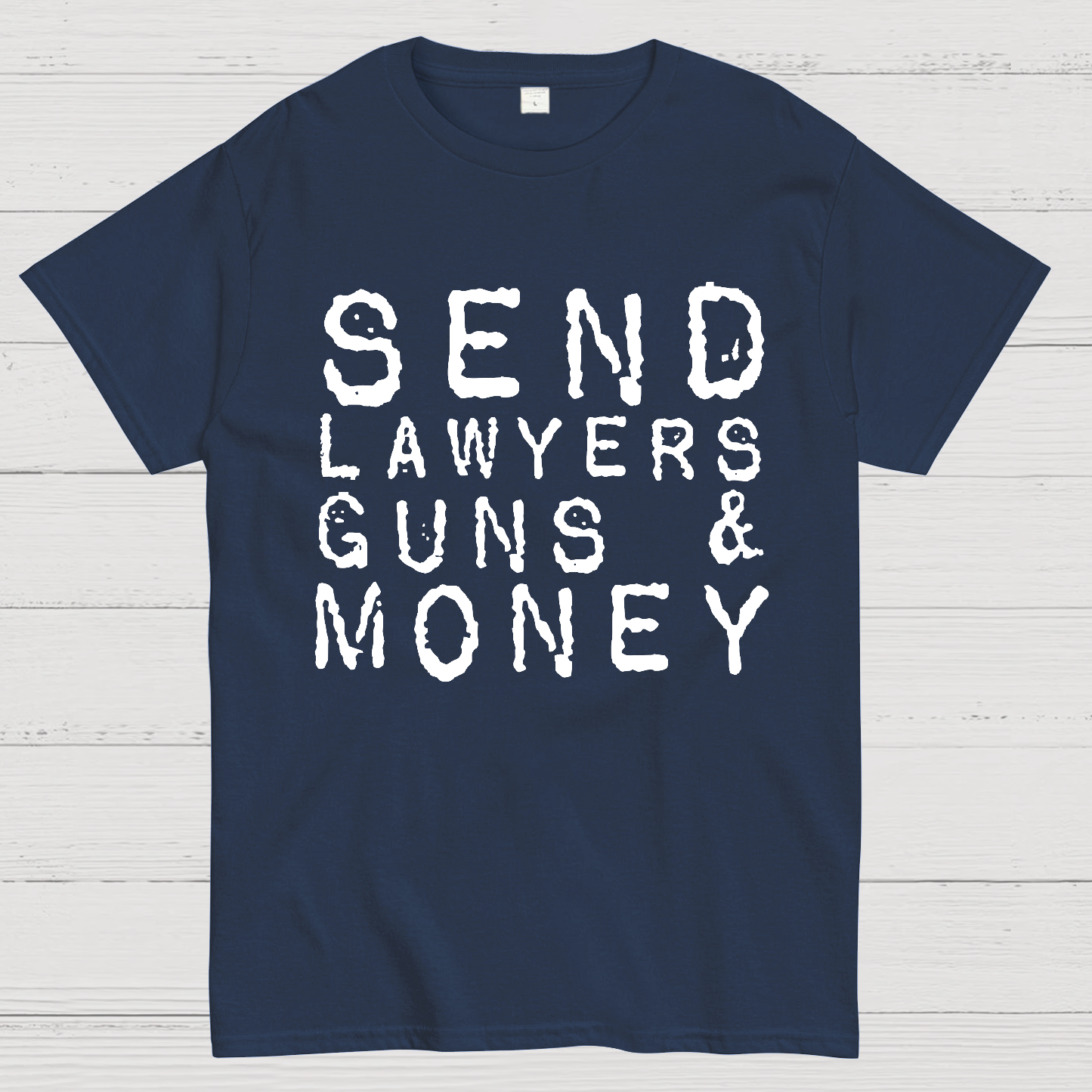 Send Lawyers Guns And Money  T-Shirt
