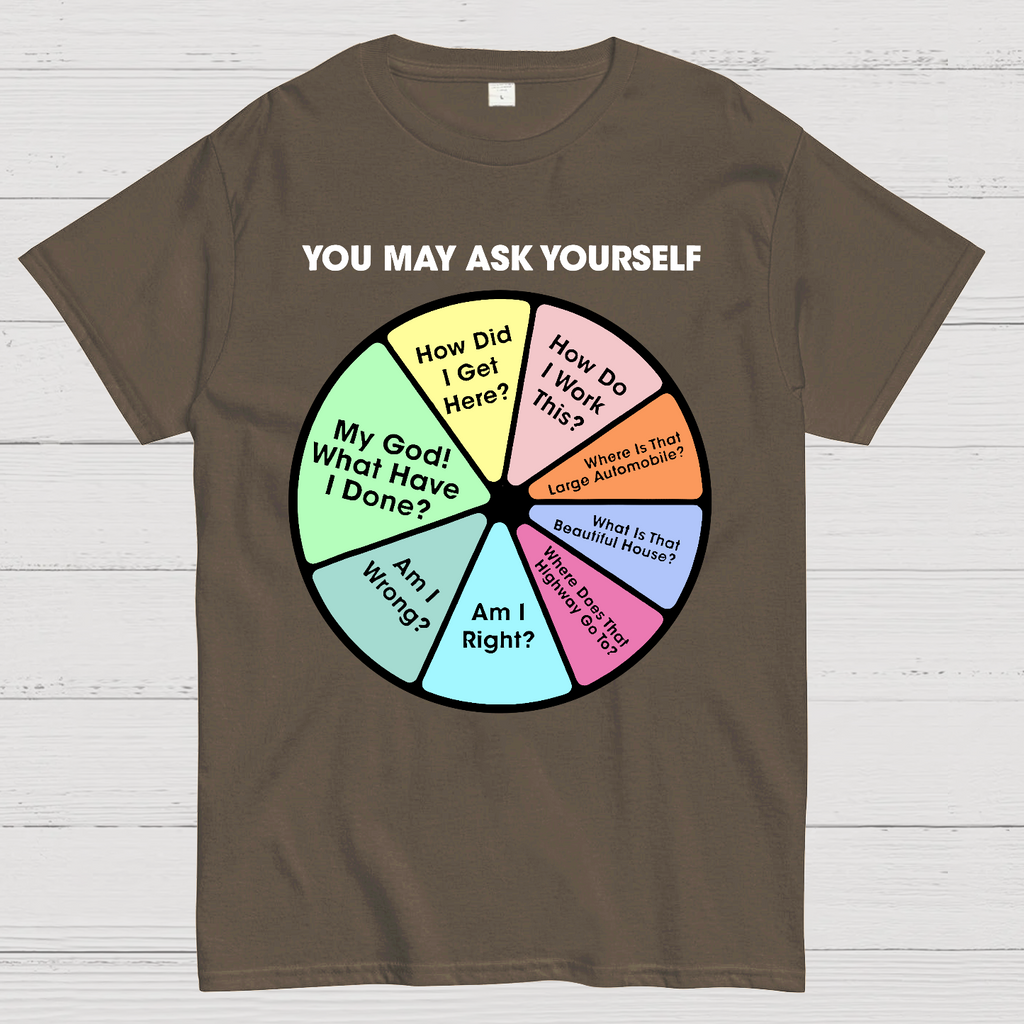 You May Ask Yourself  T-Shirt