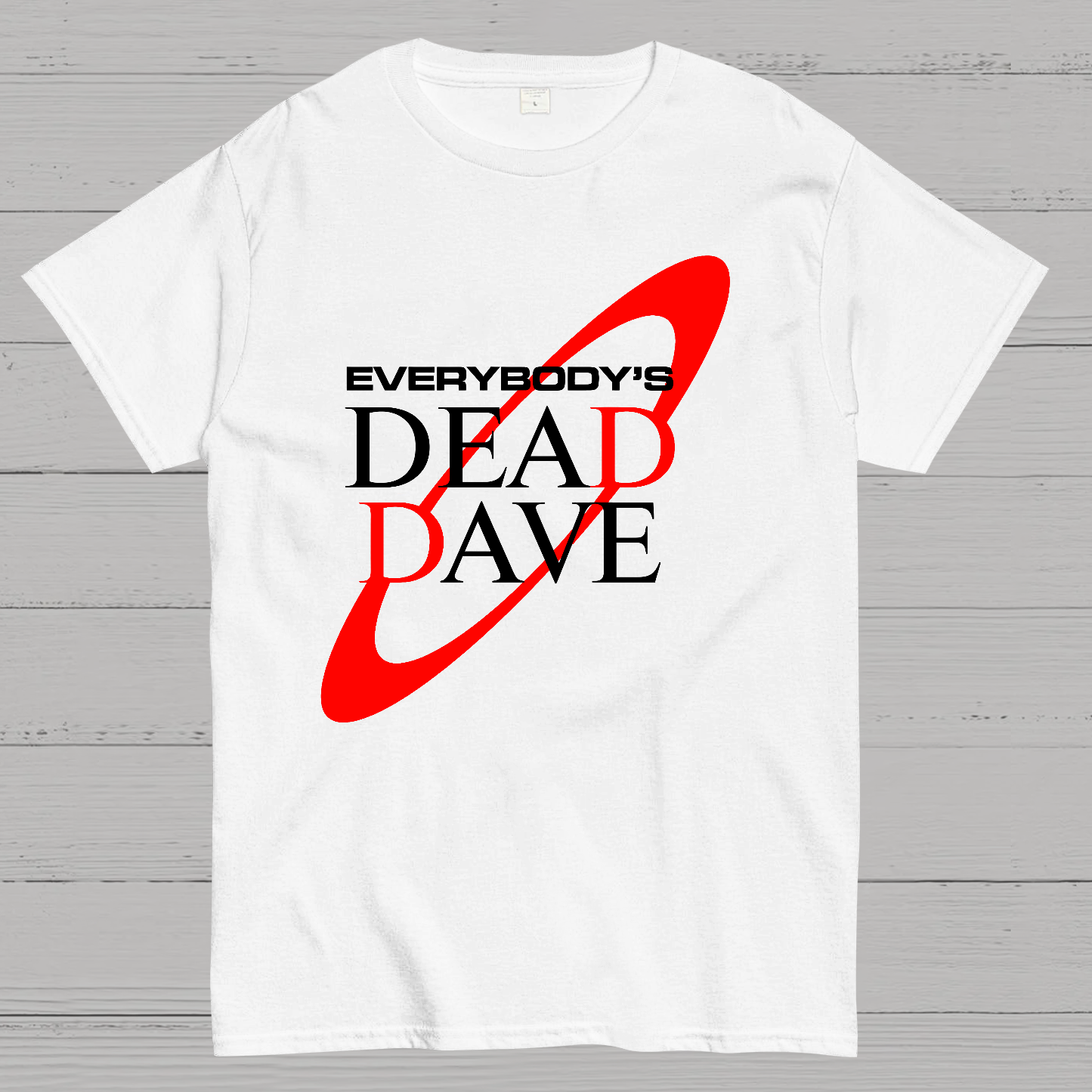 Everybody’s Dead Dave  T-Shirt