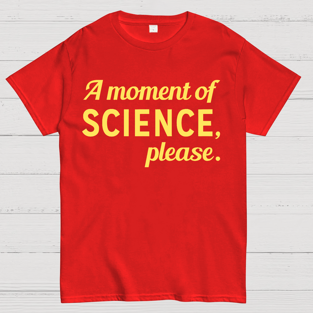 A Moment of Science, Please  T-Shirt