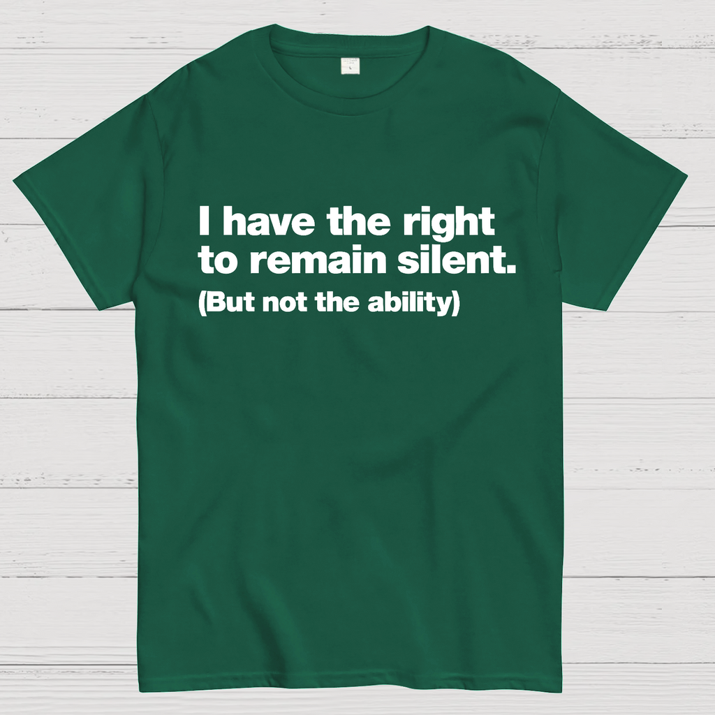 I Have The Right To Remain Silent. (But Not The Ability)  T-Shirt