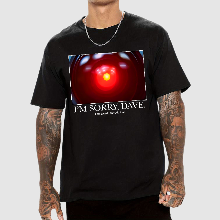 I'm Sorry Dave. I'm Afraid I Can't Do That  T-Shirt