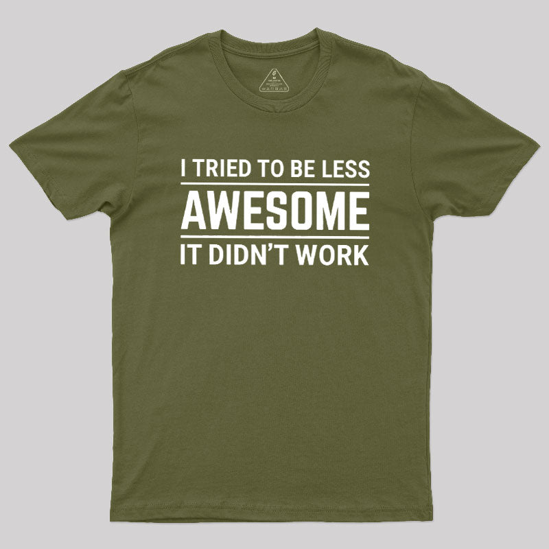 I Tried To Be Less Awesome  T-Shirt