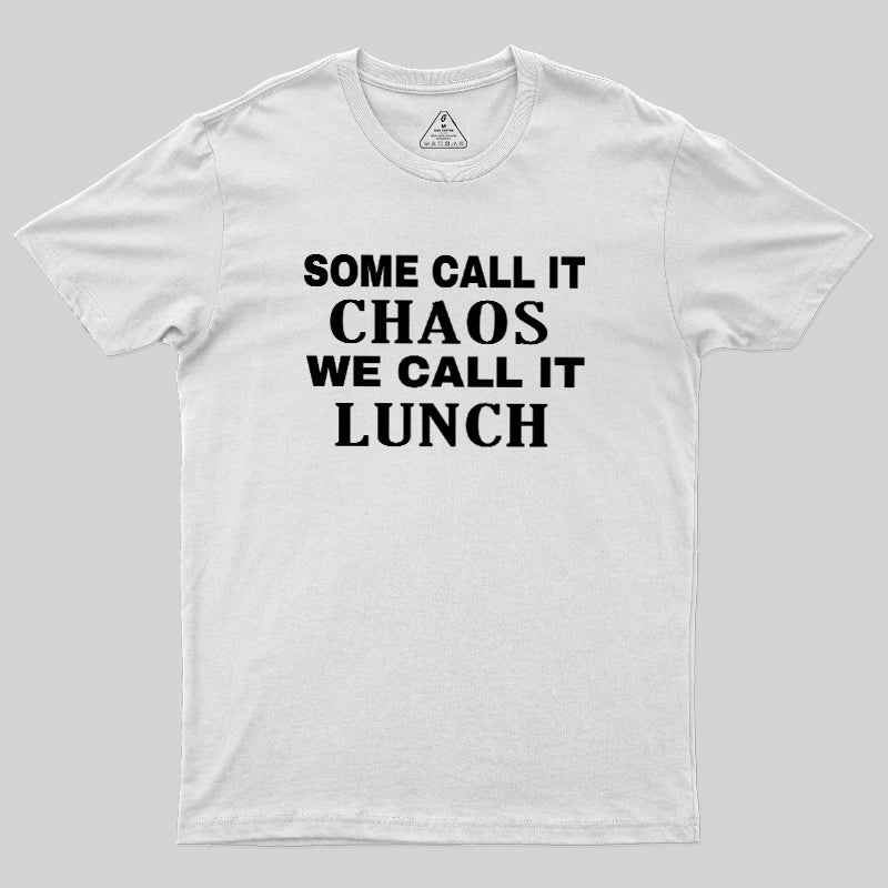 Some Call It Chaos We Call It Lunch  T-Shirt