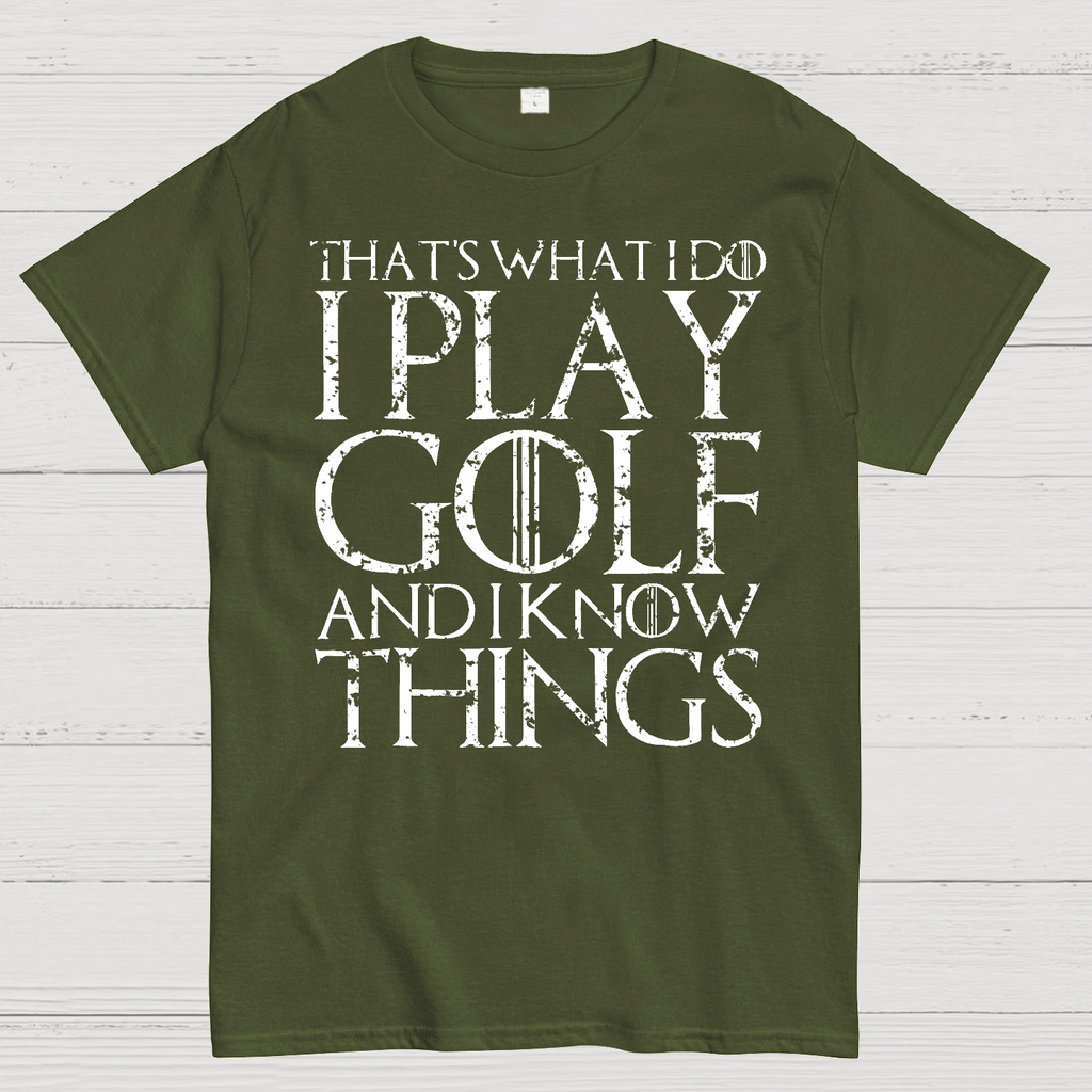That's What I Do I Play Golf And I Know Things  T-Shirt