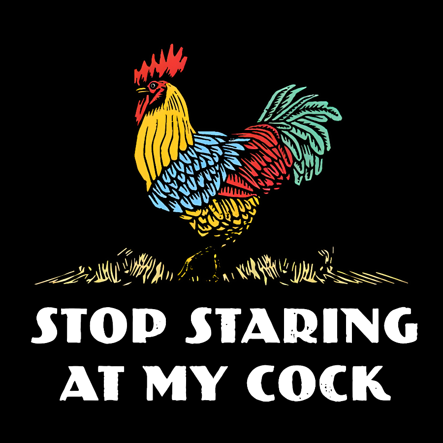 Stop Staring at My Cock  T-Shirt