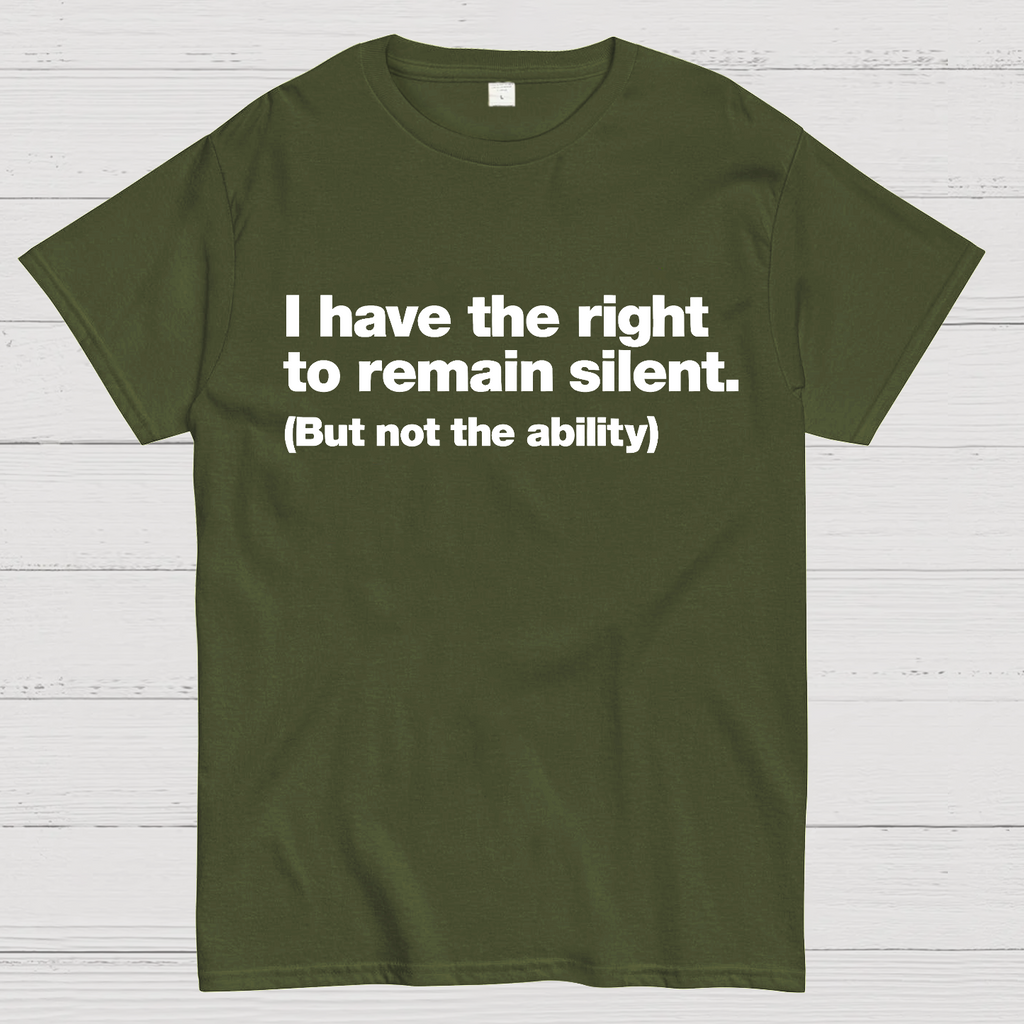 I Have The Right To Remain Silent. (But Not The Ability)  T-Shirt