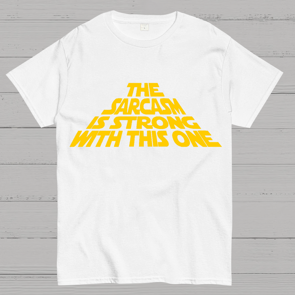 The Sarcasm Is Strong With This One T-Shirt