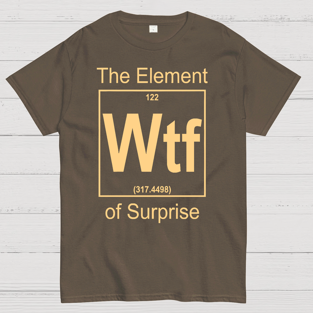 WTF The Element Of Surprise  T-Shirt