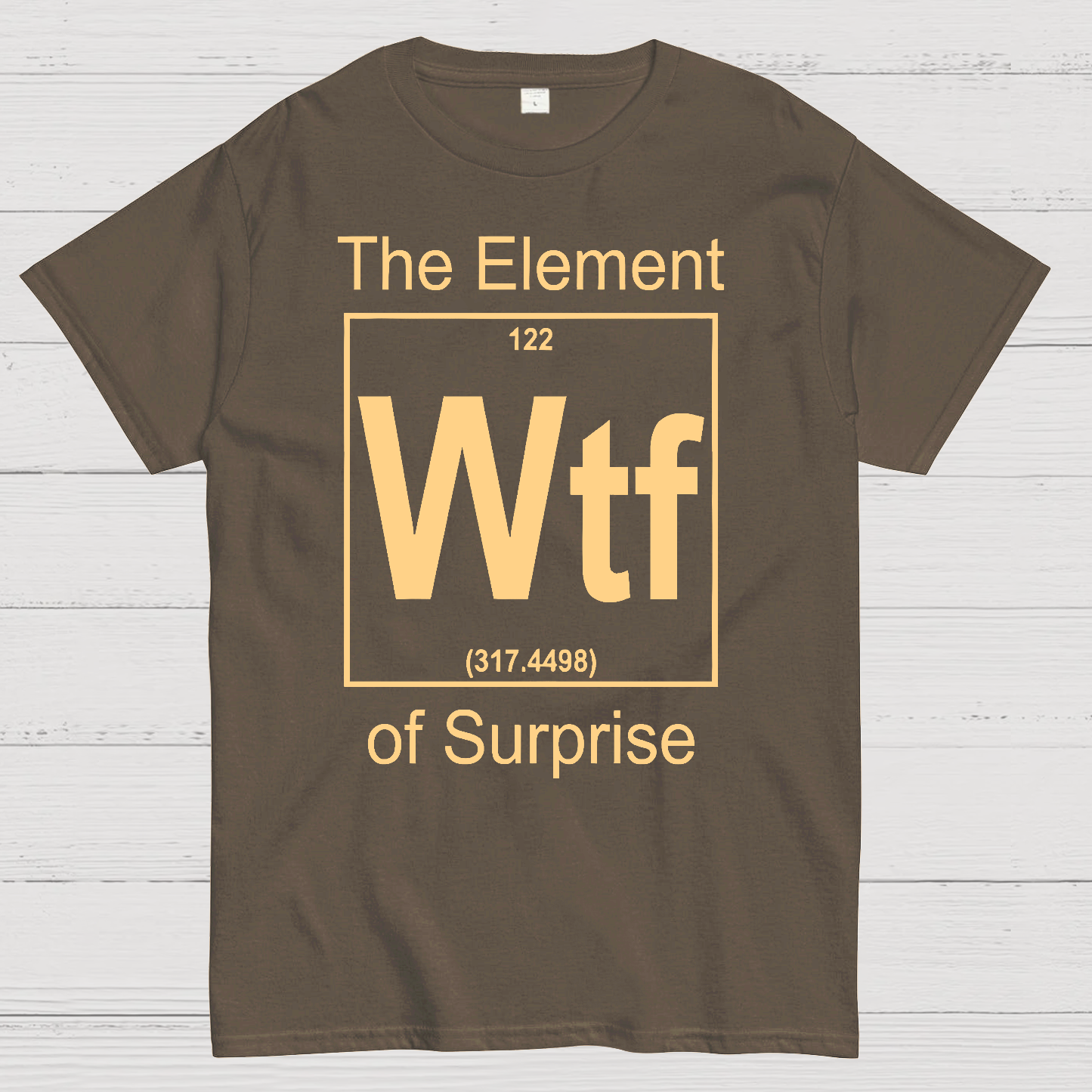WTF The Element Of Surprise  T-Shirt