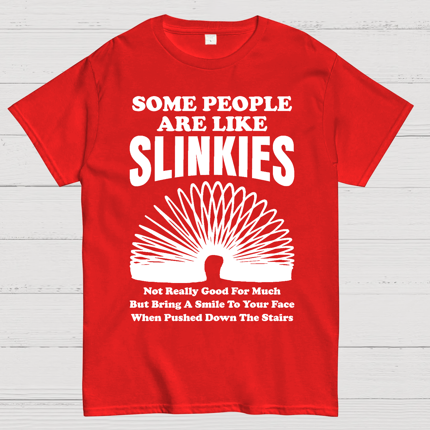 Some People Are Like Slinkies  T-Shirt