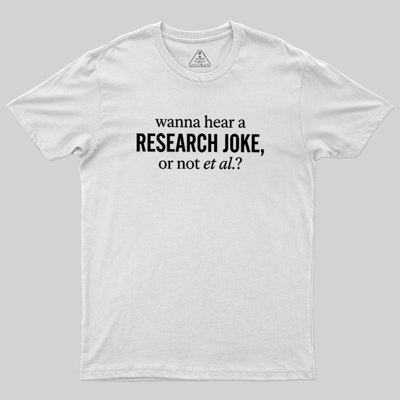 Wanna Hear A Research Joke  T-Shirt
