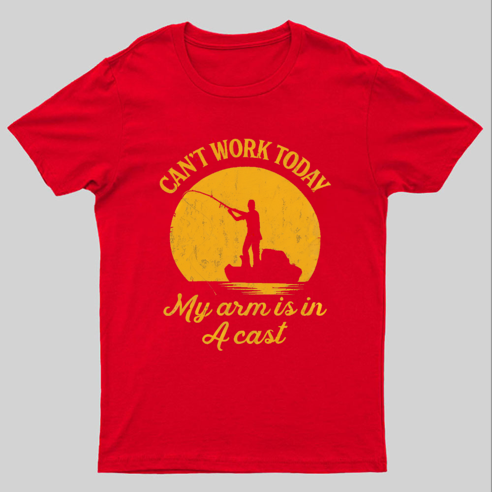 I Can't Work Today My Arm Is in A Cast Funny Fishing T-Shirt