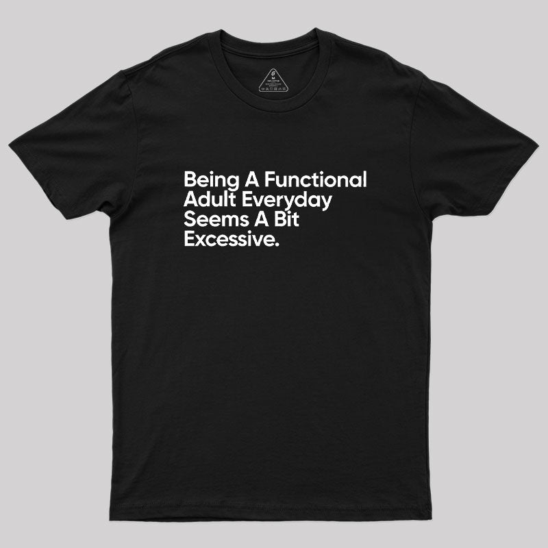Being A Functional Adult Everyday  T-Shirt