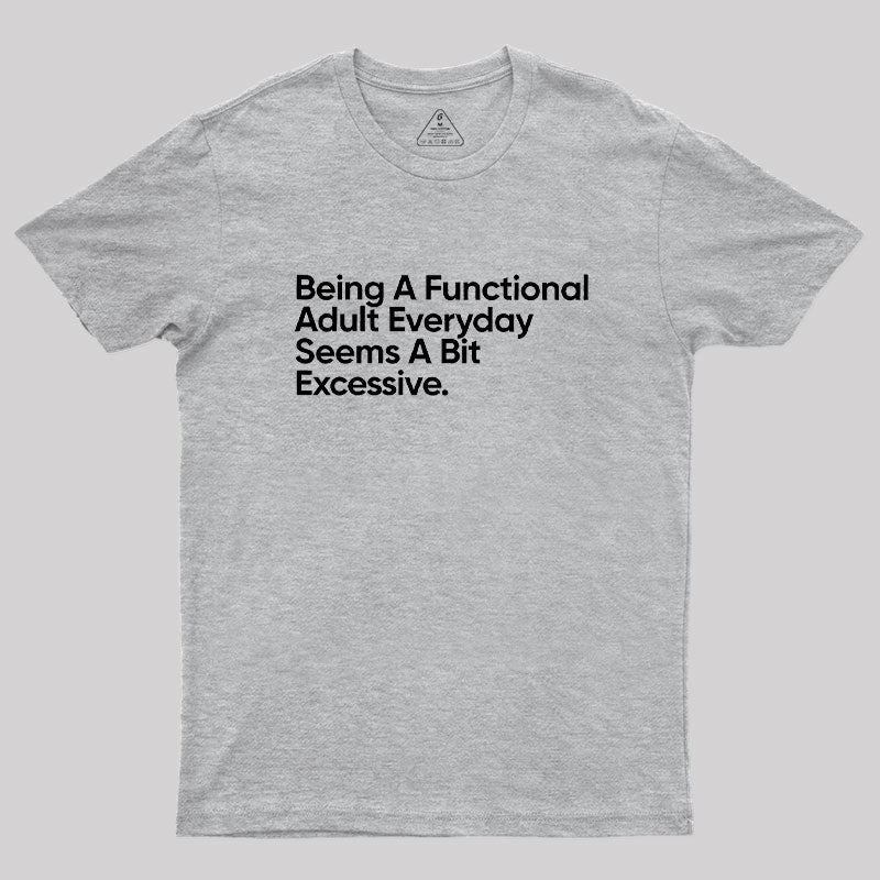 Being A Functional Adult Everyday  T-Shirt