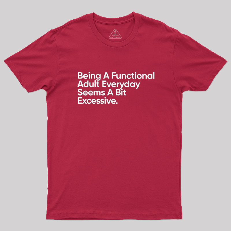 Being A Functional Adult Everyday  T-Shirt