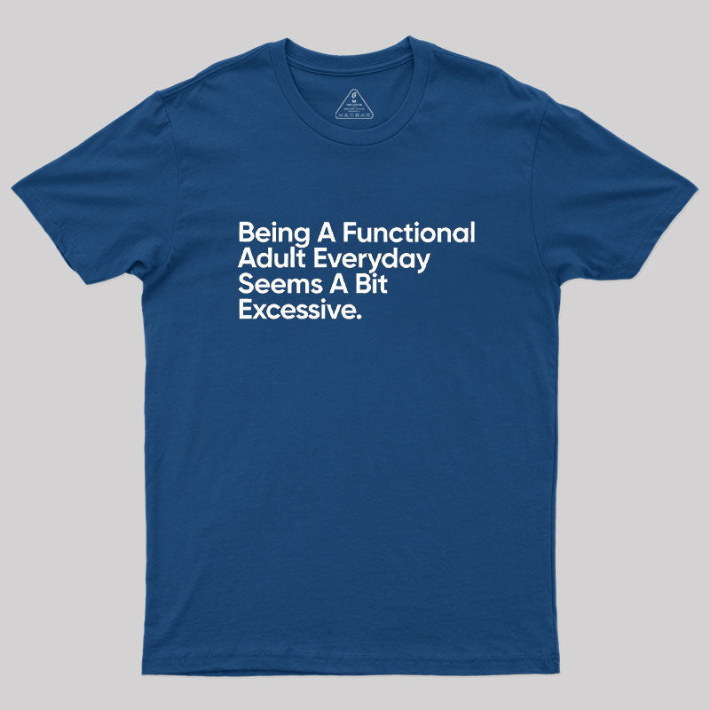 Being A Functional Adult Everyday  T-Shirt