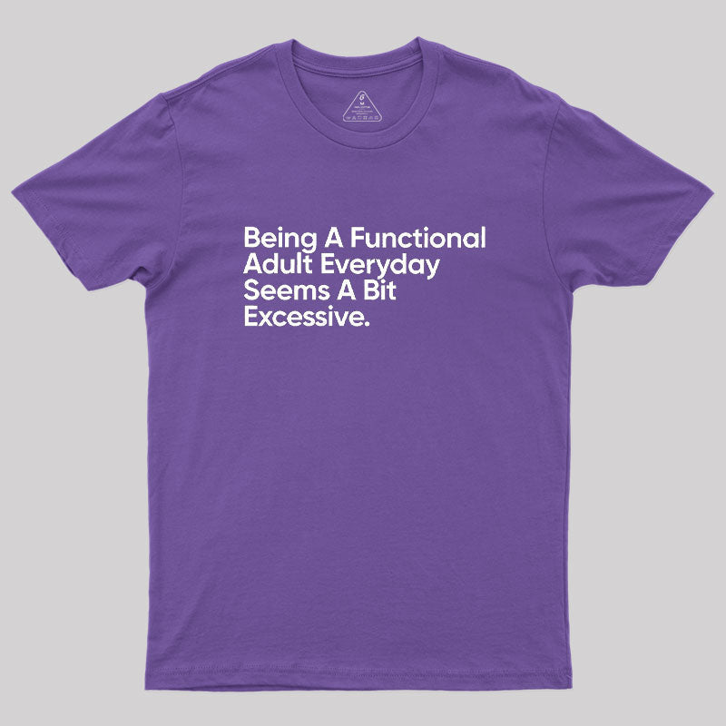 Being A Functional Adult Everyday  T-Shirt