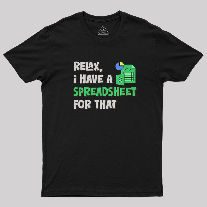 Relax I Have a Spreadsheet For That  T-Shirt