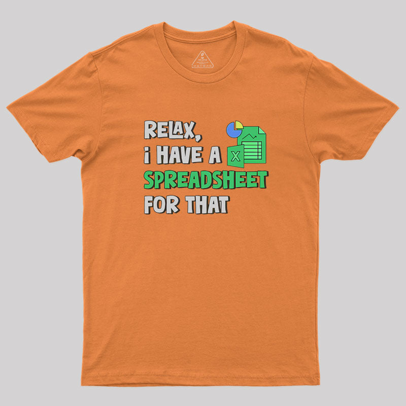 Relax I Have a Spreadsheet For That  T-Shirt