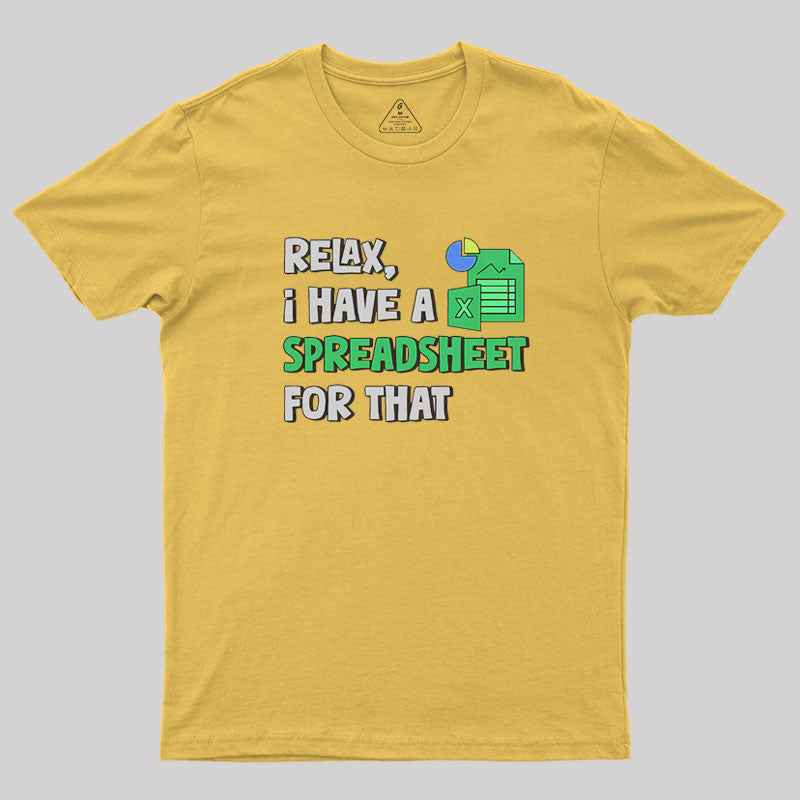 Relax I Have a Spreadsheet For That  T-Shirt