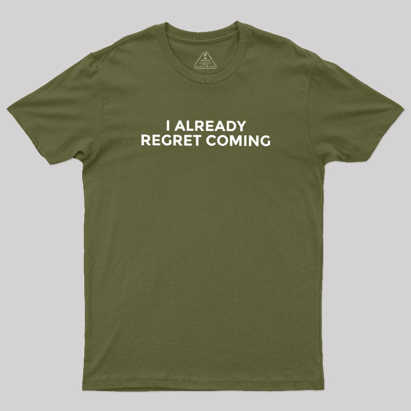 I Already Regret Coming  T-Shirt