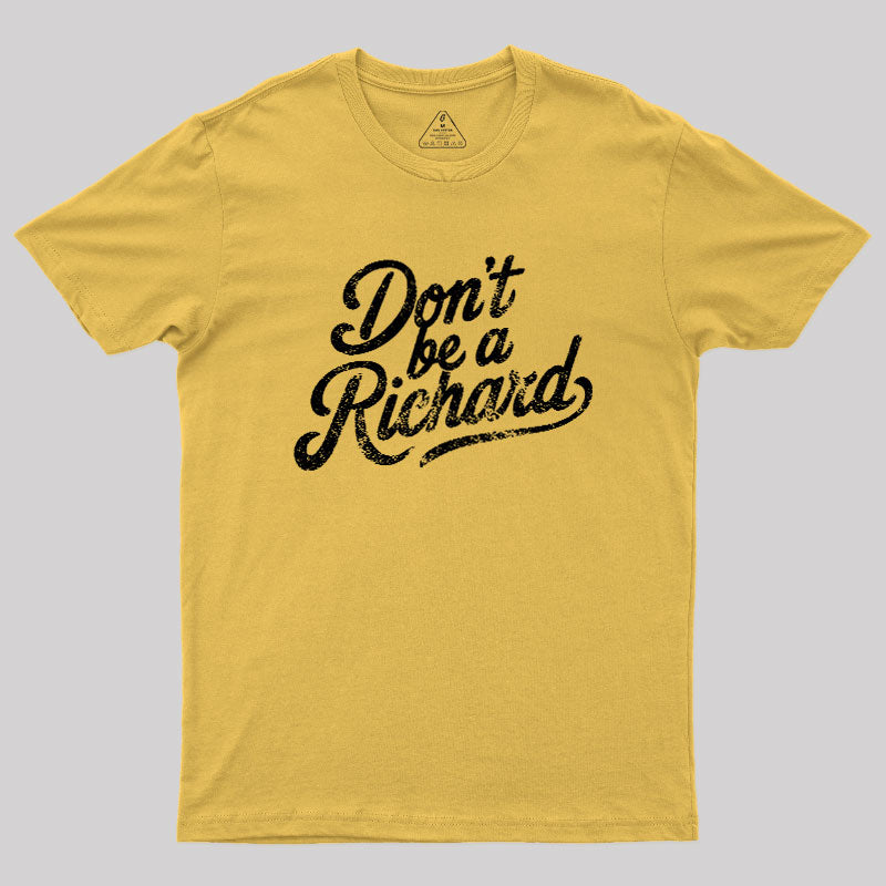 Don‘t be a Richard  T-Shirt