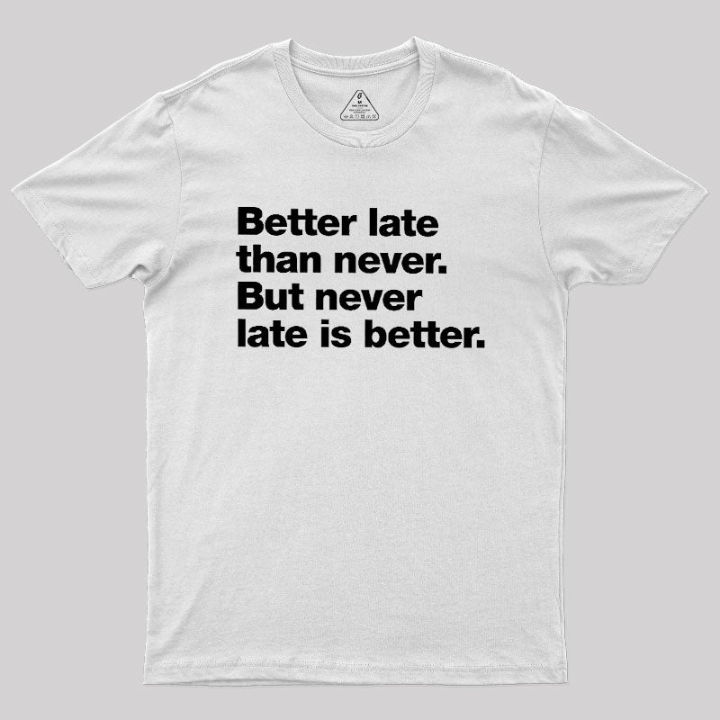 Better Late Than Never  T-Shirt