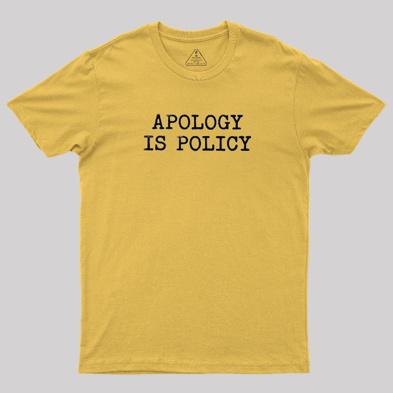 Apology Is Policy  T-Shirt