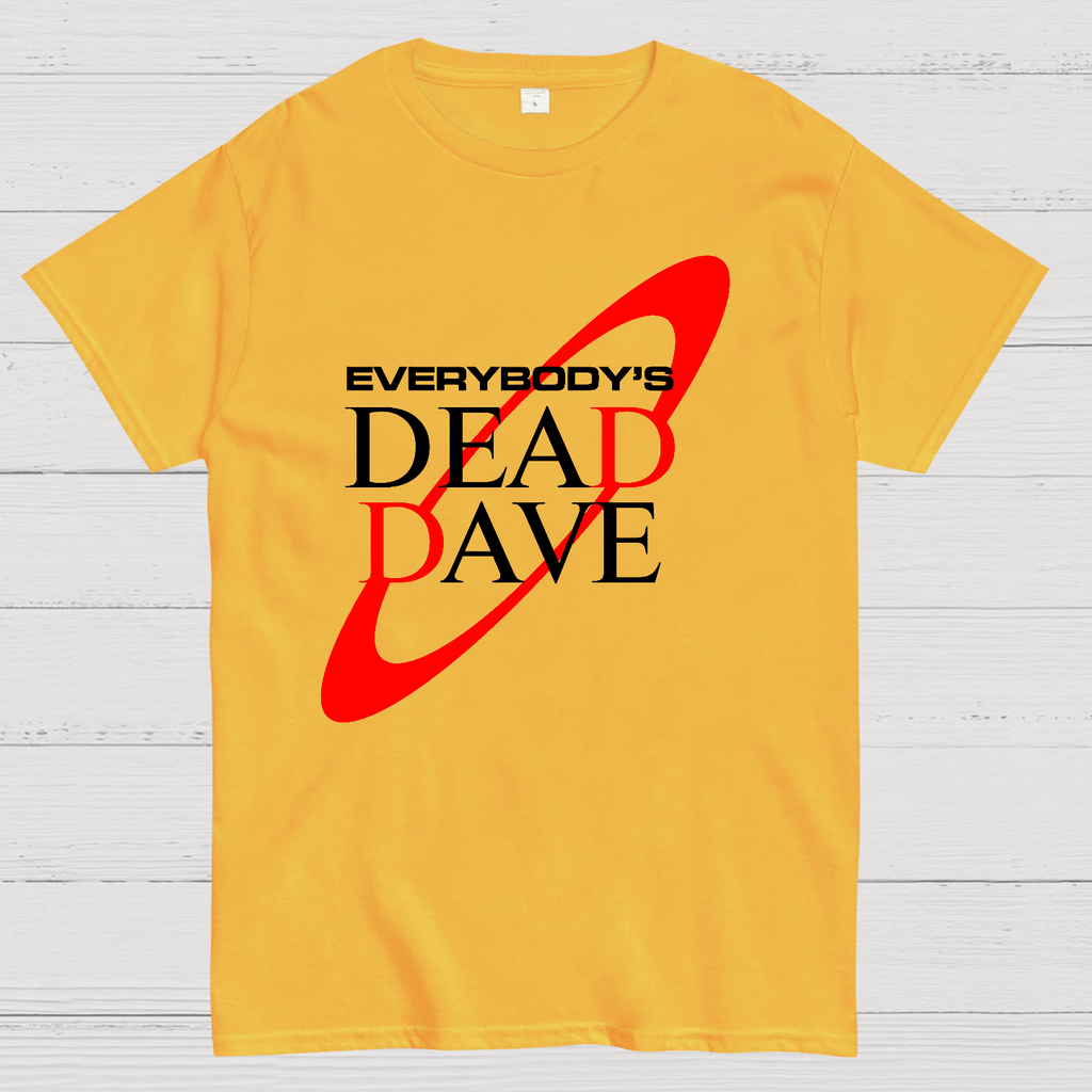 Everybody’s Dead Dave  T-Shirt