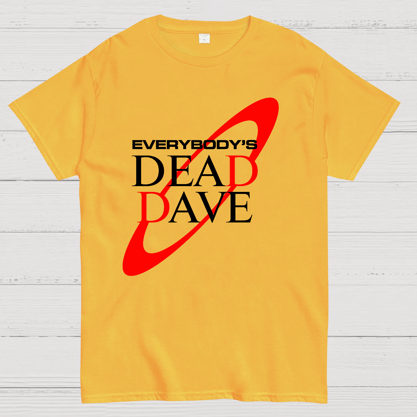 Everybody’s Dead Dave  T-Shirt