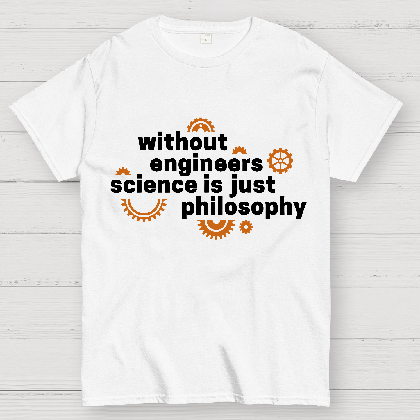 Without engineers science is just philosophy  T-Shirt