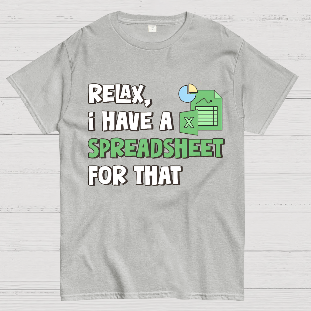 Relax I Have a Spreadsheet For That  T-Shirt