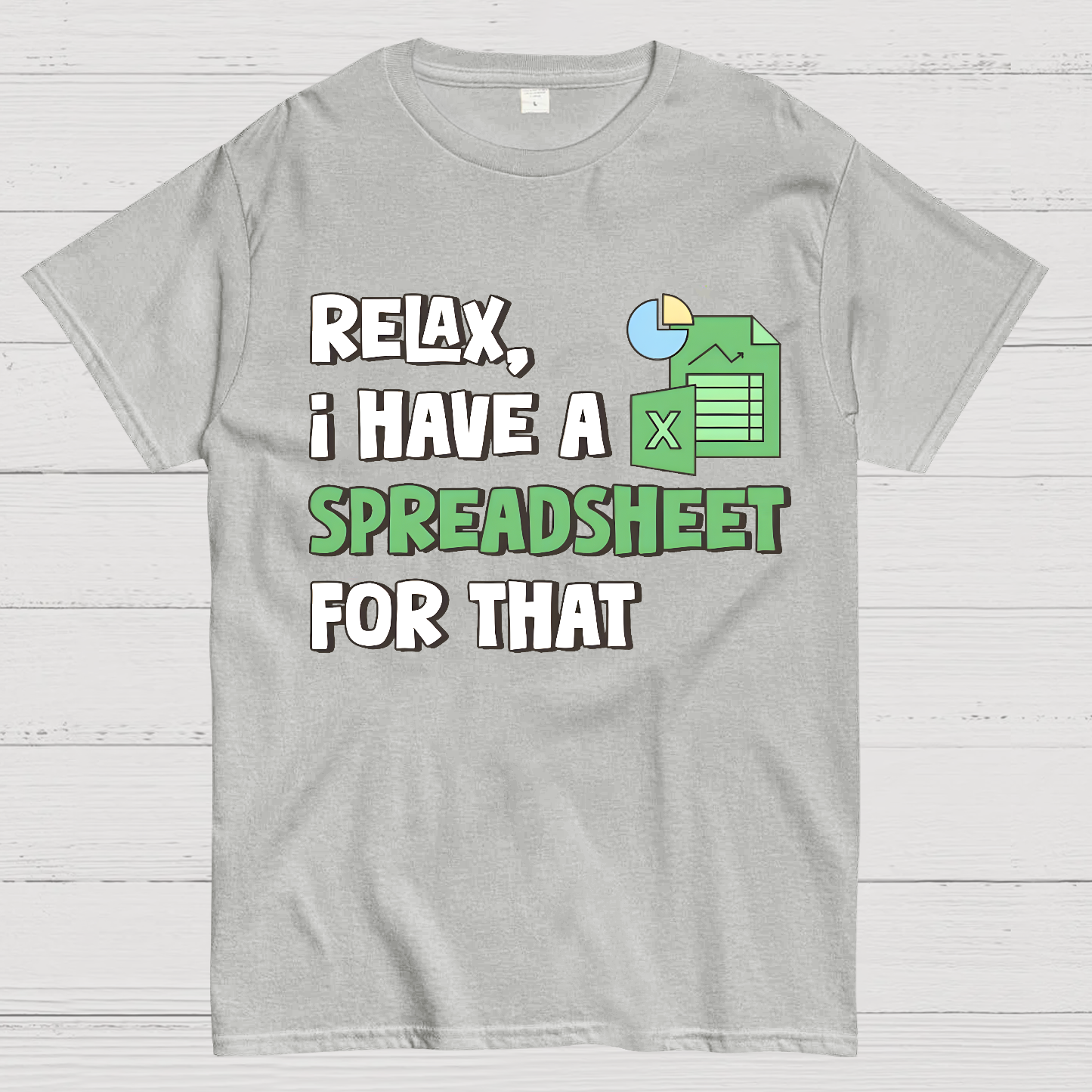 Relax I Have a Spreadsheet For That  T-Shirt